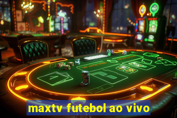 maxtv futebol ao vivo